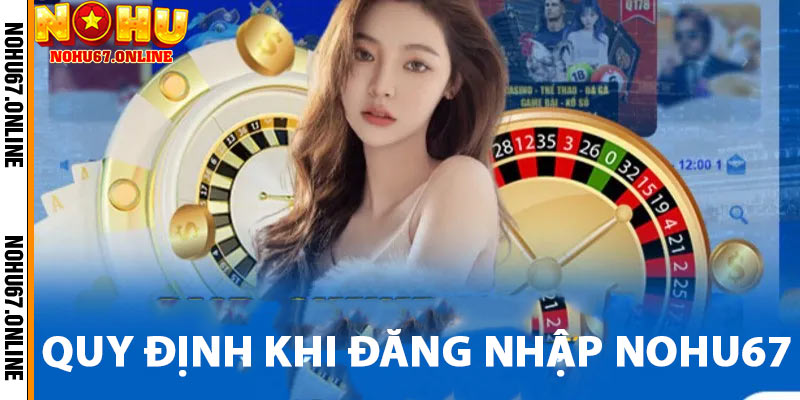 Quy định khi đăng nhập nohu67